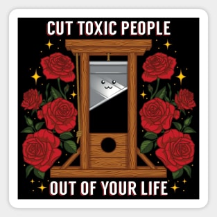 Cut Toxic People Out Of Your Life Magnet